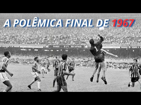 Botafogo 2 x 1 Bangu - A polêmica final do Campeonato Carioca de 1967