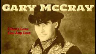 Gary McCray - I Don&#39;t Love You Any Less