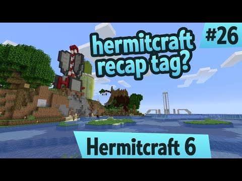 Hermitcraft Recap Tag? Am I saying that right ? — Hermitcraft 6 ep 26