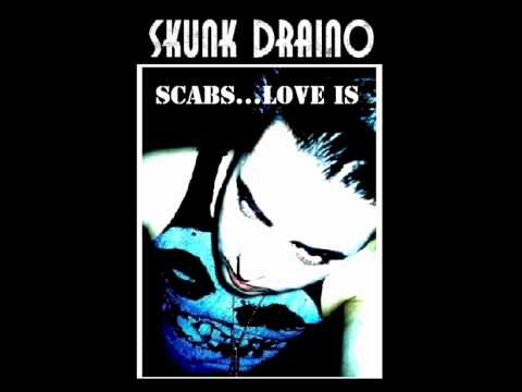 SKUNK DRAINO - SCABS...LOVE IS