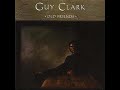 Guy Clark -  All Through Throwing Good Love After Bad