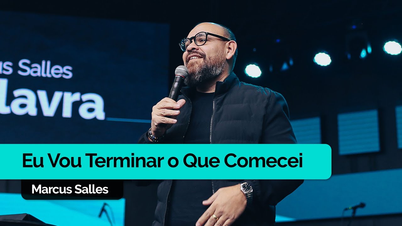 Eu vou Terminar o que Comecei | Marcus Salles