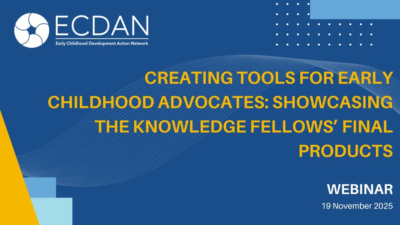 Creating Tools for Early Childhood Advocates: Showcasing the Knowledge Fellows’ Final Products