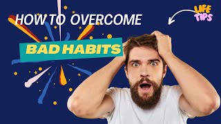 How to Overcome Bad Habits ? Life tips and Tricks