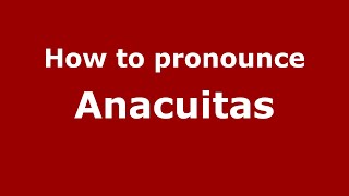 How to pronounce Anacuitas