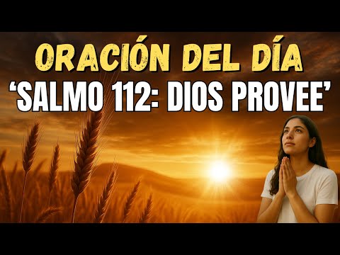 Salmo 112: Oración del Día para MILAGROS en Tu Hogar y en Tu Vida