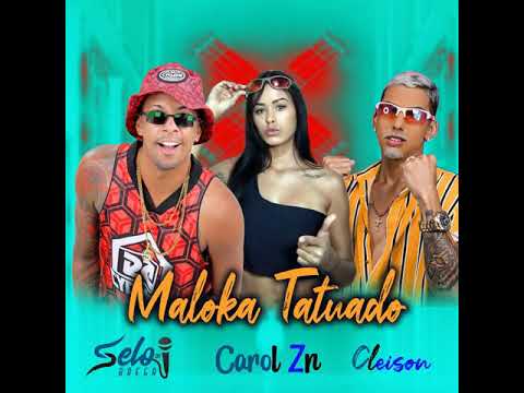 SELO DO BREGA, CAROL ZN & CLEISON - MALOKA TATUADO