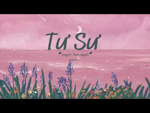 Tự Sự - Orange [ Lyric Video ] ~ Thời gian sẽ chữa lành mọi vết thương như ai đó đã từng nói