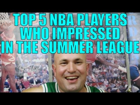 TOP 5 NBA PLAYERS WHO IMPRESSED IN THE NBA SUMMER LEAGUE