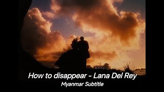 How to disappear - Lana Del Rey (Myanmar Subtitle)