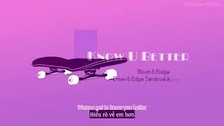 Download lagu [Vietsub] Know U Better - Bloom & Bridge, Ennex & Edgar Sandoval Jr mp3