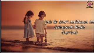 jab Se Meri Aankhon ka Ashutosh Rishi Lyrics  jab 
