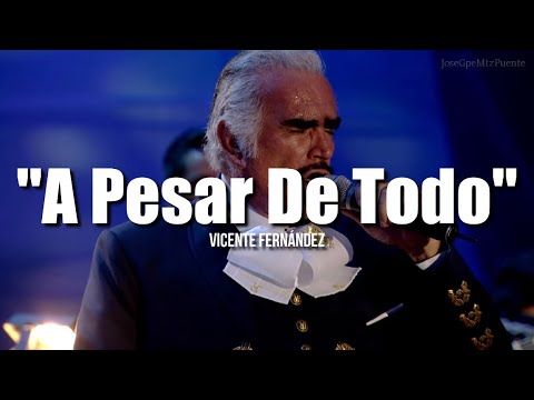 A PESAR DE TODO - Vicente Fernández (LETRA)