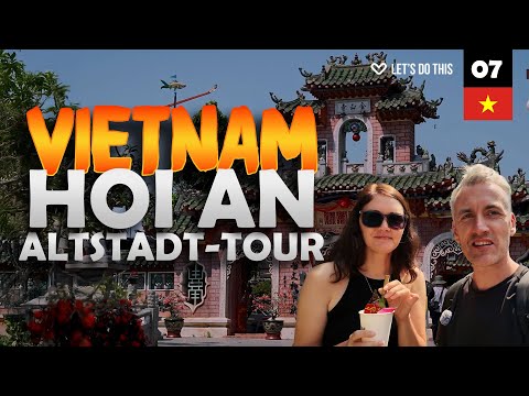 HOI AN, VIETNAM – Erste Eindrücke im Jahr 2025 – Besser als DA NANG?