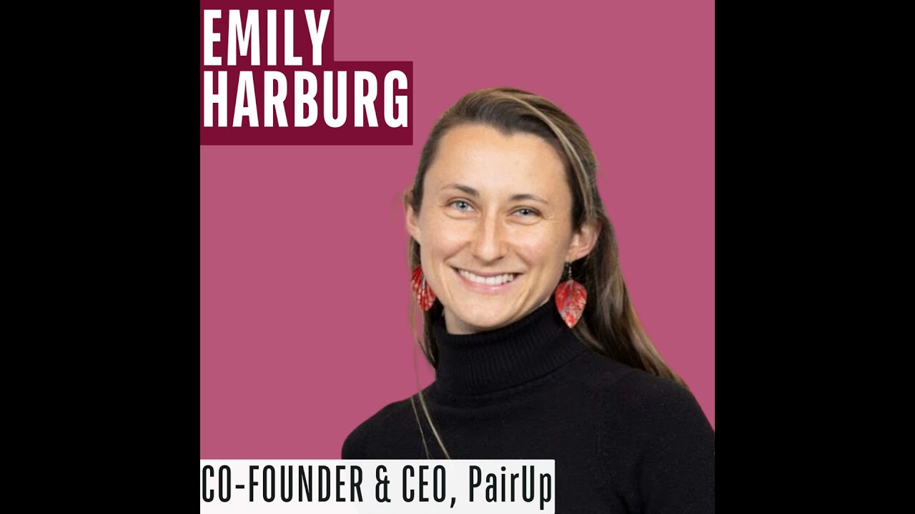 117: Emily Harburg | CEO & Co-Founder, PairUp - YouTube