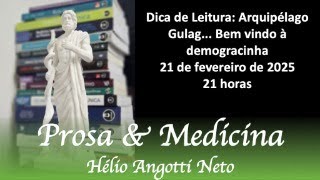 PROSA & MEDICINA - Arquipélago Gulag... Bem vindo à demogracinha 21/02/2025