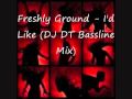 Freshly Ground - I'd Like (DJ DT 2010 Bassline ...