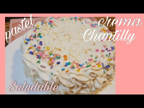 RECETA PASTEL SALUDABLE CON CREMA CHANTILLY,HEALTHY CAKE WITH CHANTILLY CREAM .ARCELIA💖💕