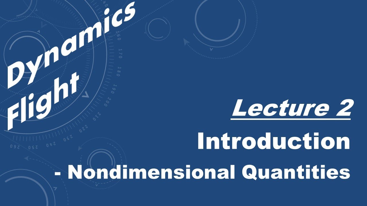Flight Dynamics Lecture 2 - Introduction - NonDimensional Quantities for Flight Dyanmics