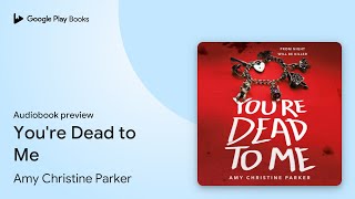 You're Dead to Me by Amy Christine Parker · Audiobook preview