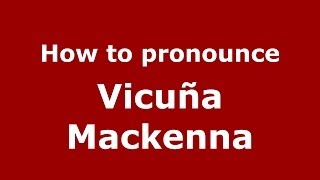 How to pronounce Vicuña Mackenna