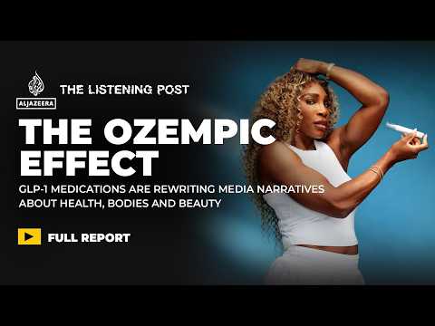 The Ozempic effect | The Listening Post