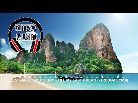 DUT EBOY   TILL MY LAST BREATH   REGGAE 2018