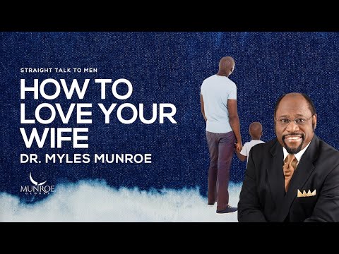 How To Love Your Wife | Dr. Myles Munroe