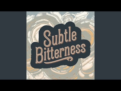 Subtle Bitterness