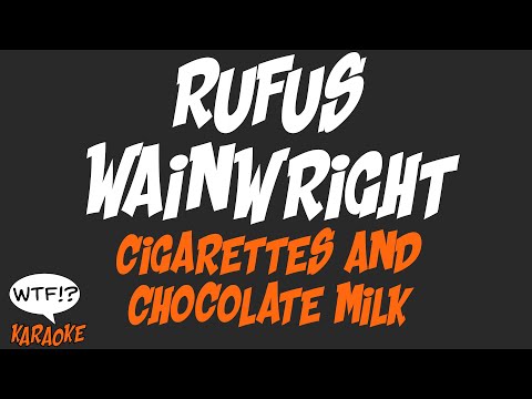 Rufus Wainwright - Cigarettes and Chocolate Milk - (WTF Karaoke)