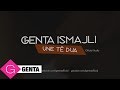 Genta Ismajli - Une Te Dua