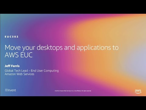 AWS re:Invent 2019: Move your desktops and applications to AWS EUC (EUC302)