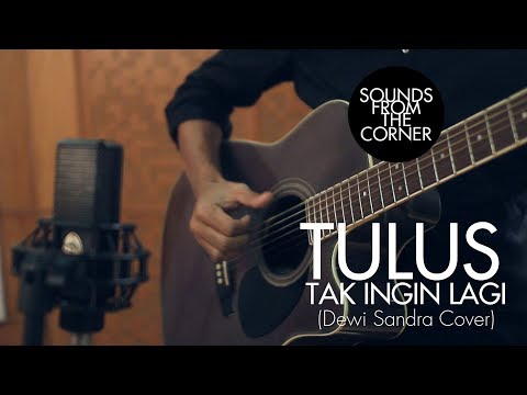 Tulus - Tak Ingin Lagi (Dewi Sandra Cover) | Sounds From The Corner Session #8