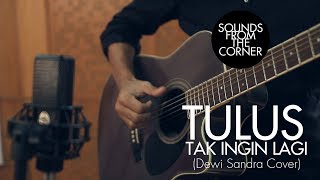 Download lagu Tulus - Tak Ingin Lagi (Dewi Sandra Cover) | Sounds From The Corner Session #8 mp3 Download lagu Tulus - Tak Ingin Lagi (Dewi Sandra Cover) | Sounds From The Corner Session #8 mp3
