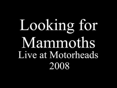 Looking for Mammoths-Live at Motorheads (full set) Audio Only
