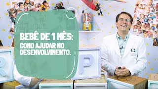 Bebê de 1 (um) mês - O que esperar e como ajudar no desenvolvimento. O Pediatra Responde