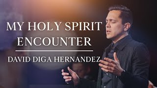 My Beautiful Encounter with the Holy Spirit | David Diga Hernandez