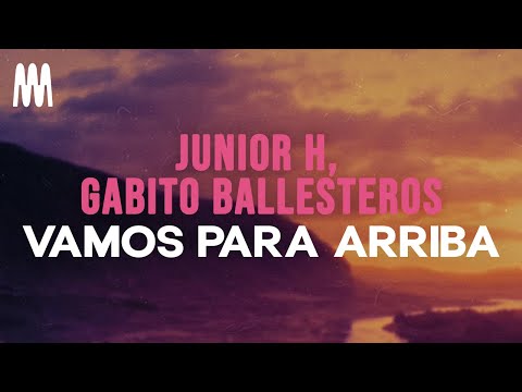 Junior H & Gabito Ballesteros - Vamos Para Arriba (Letra/Lyrics)
