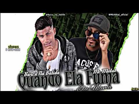 BARCA NA BATIDA E MC METAL - QUANDO ELA FUMA ELA M