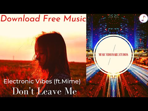 Don't Leave Me - Electronic Vibes (ft.Mime) (MUSICVIDEOSARE) 🎵😲 No Copyright Music 🎶
