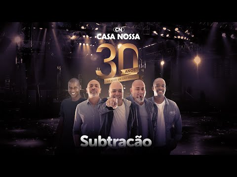 Casa Nossa - Subtração [30 anos - Ao Vivo]