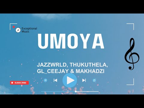 JAZZWRLD, Thukuthela, GL_Ceejay & Makhadzi - uMoya (Lyrics)