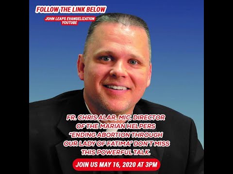 Fr. Chris Alar, MIC End of Abortion and Our Lady of Fatima  So Good!
