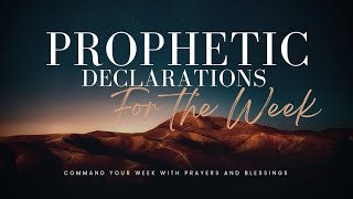 PROPHETIC DECLARATION FOR THE WEEK - COMMAND YOUR WEEK 