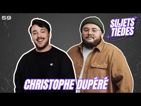 Sujets Tièdes - Christophe Dupéré - Épisode 59