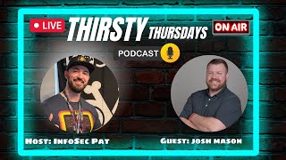 Thirsty Thursdays Cyber Security Podcast With Josh Mason