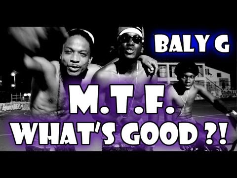Baly G (Madtwoz Family) - M.T.F. Whats Good ?! (@SlimVideoZ)
