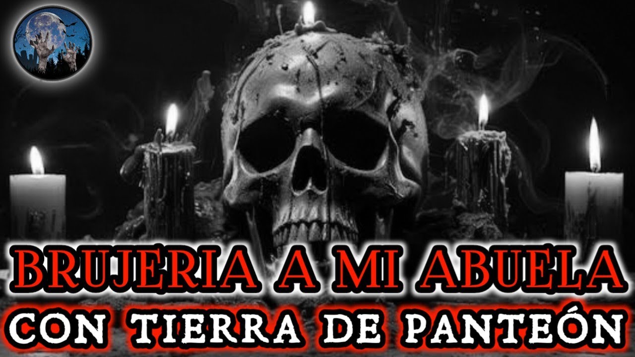 LE HICIERON BRUJERIA A MI ABUELA CON TIERRA DE PANTEON | HISTORIAS DE  TERROR | RELATOS PARANORMALES