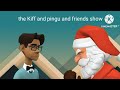 The Kiff And Pingu And Friends Show Samir Gets A Naughty List Ep 36