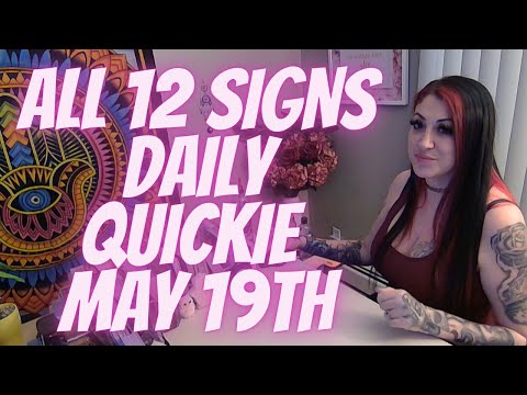 ALL 12 SIGNS 💖DAILY QUICKIE 💖MAY 19TH